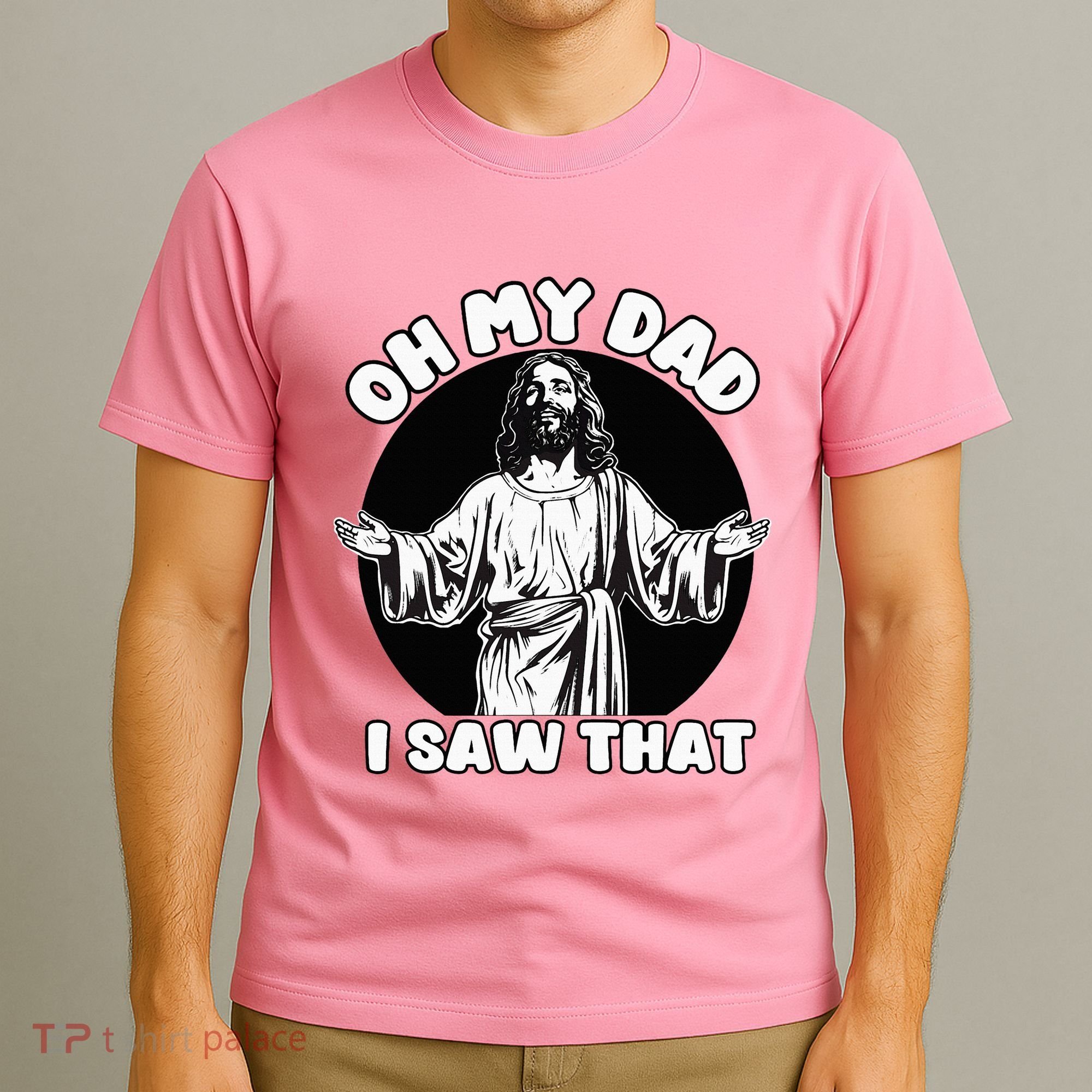 Oh My Dad I Saw That Funny Jesus Humor T-Shirt
