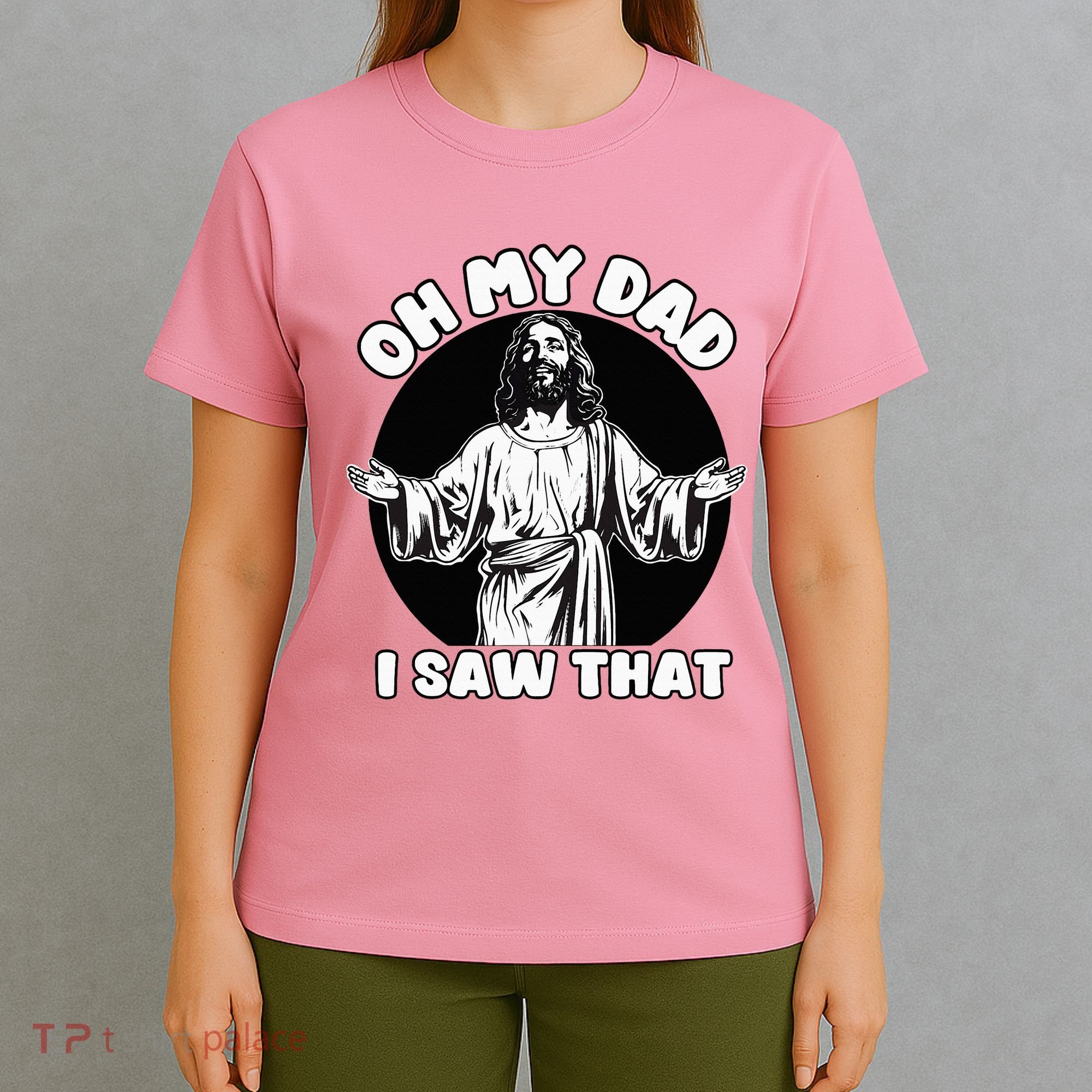 Oh My Dad I Saw That Funny Jesus Humor T-Shirt
