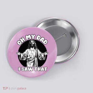 Oh My Dad I Saw That Funny Jesus Humor Button