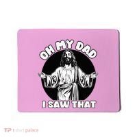 Oh My Dad I Saw That Funny Jesus Humor Mousepad thumb 0