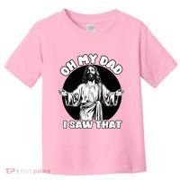 Oh My Dad I Saw That Funny Jesus Humor Toddler T-Shirt thumb 0