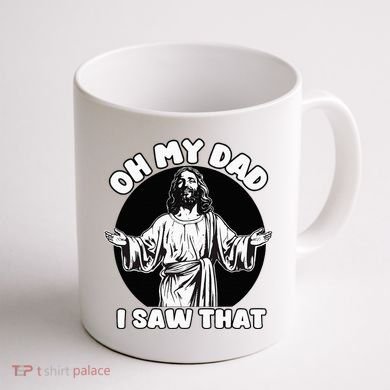 Oh My Dad I Saw That Funny Jesus Humor Coffee Mug back