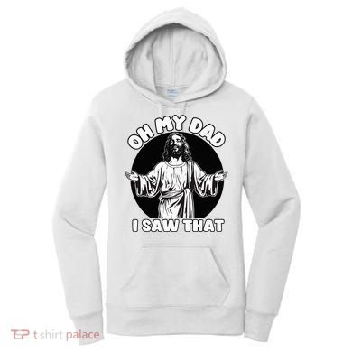 Oh My Dad I Saw That Funny Jesus Humor Women's Hoodie