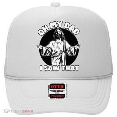 Oh My Dad I Saw That Funny Jesus Humor Hat