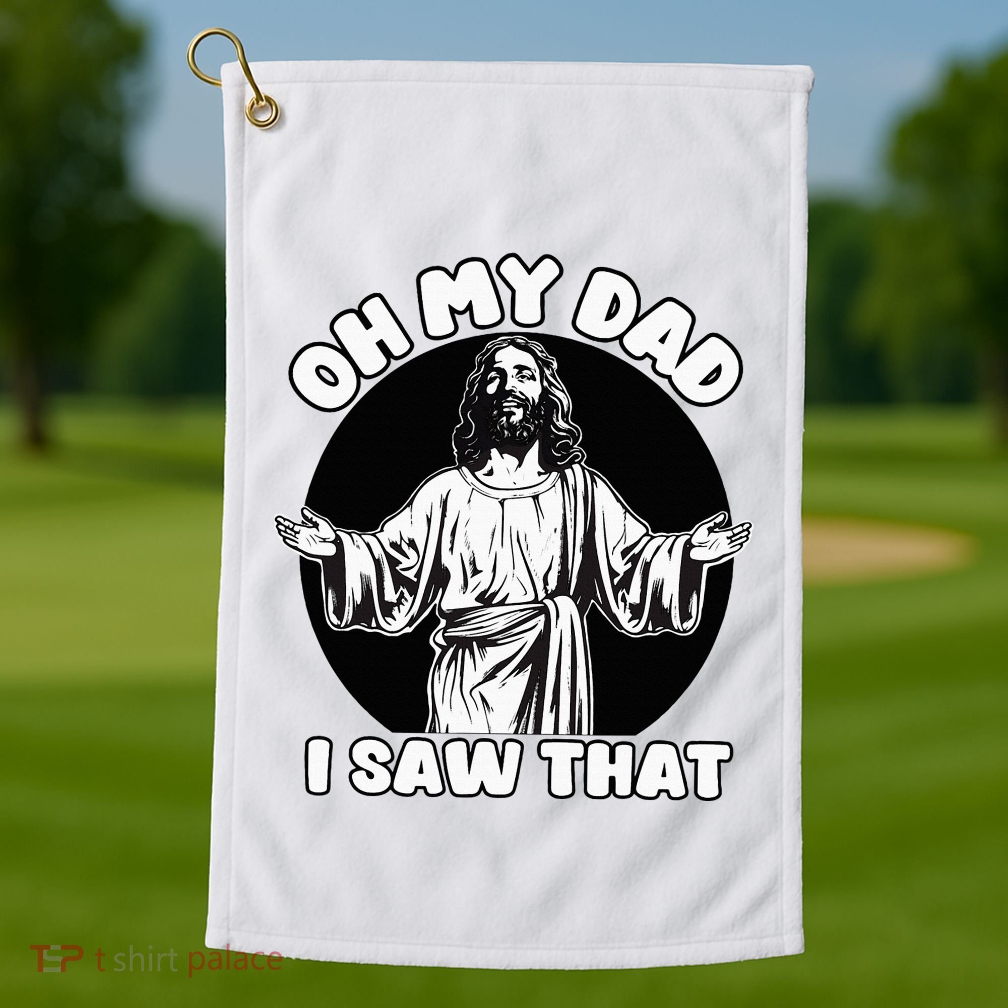 Oh My Dad I Saw That Funny Jesus Humor Golf Towel