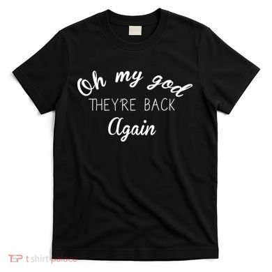OMG They're Back Again Classic Music Band T-Shirt