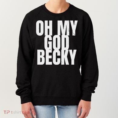 Oh My God Becky 80S 90S Women's Sweatshirt