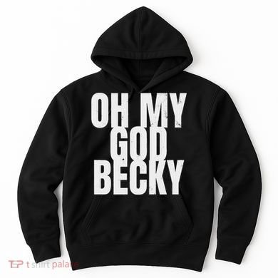 Oh My God Becky 80S 90S Hoodie