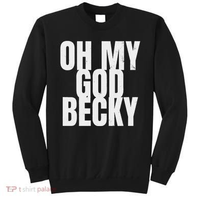 Oh My God Becky 80S 90S Sweatshirt