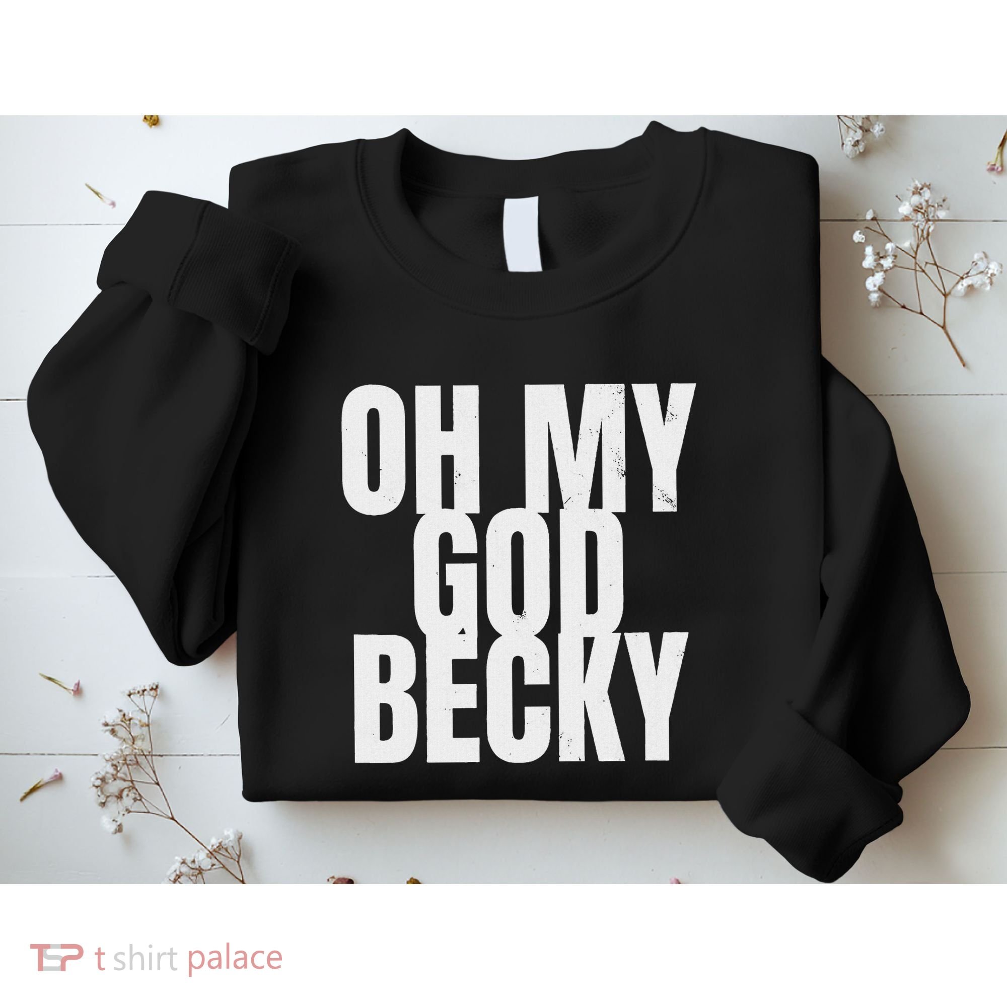 Oh My God Becky 80S 90S Sweatshirt