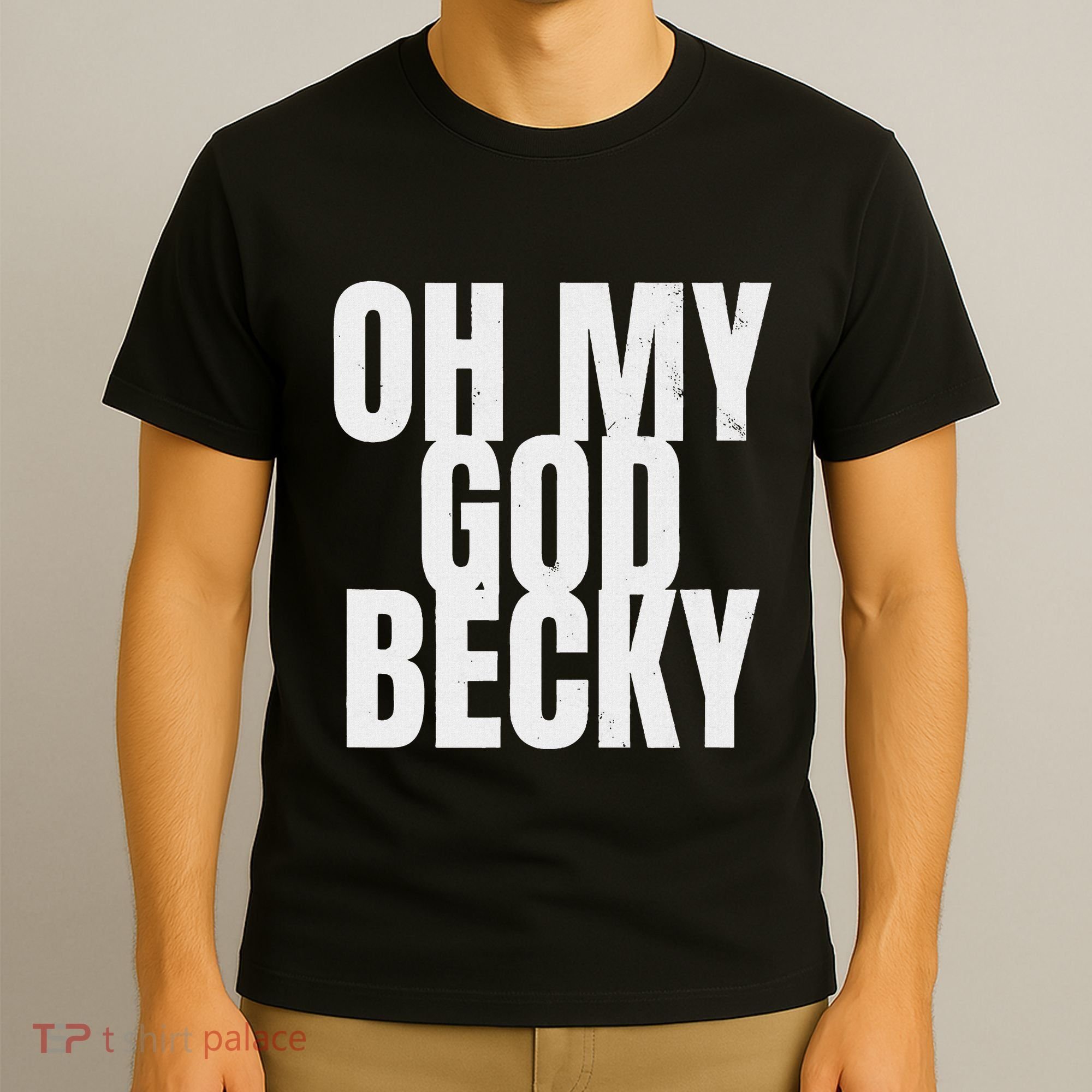Oh My God Becky 80S 90S T-Shirt