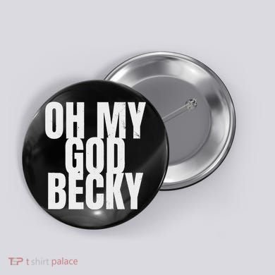 Oh My God Becky 80S 90S Button