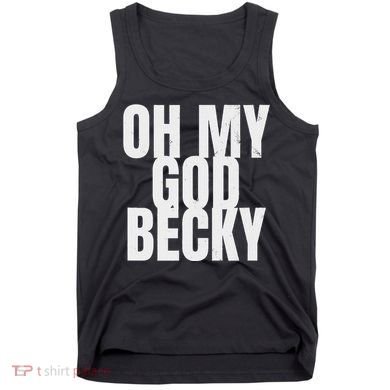 Oh My God Becky 80S 90S Tank Top