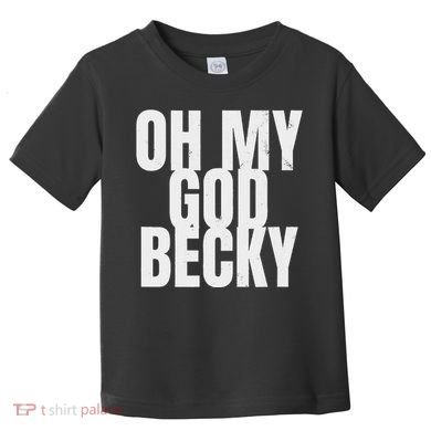 Oh My God Becky 80S 90S Toddler T-Shirt
