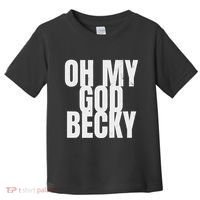 Oh My God Becky 80S 90S Toddler T-Shirt thumb 0