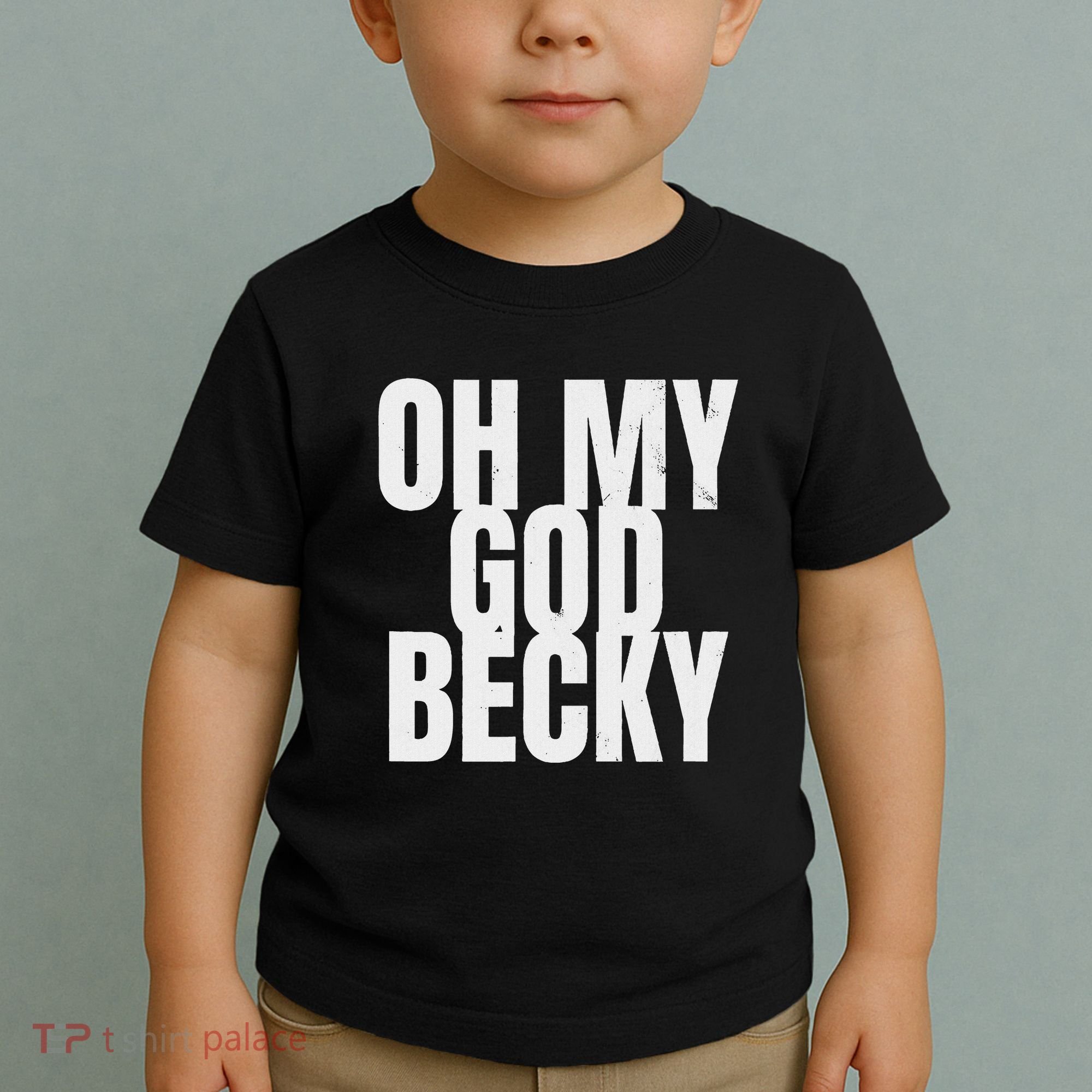 Oh My God Becky 80S 90S Toddler T-Shirt