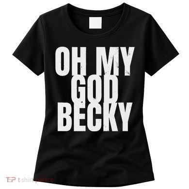 Oh My God Becky 80S 90S Women's T-Shirt