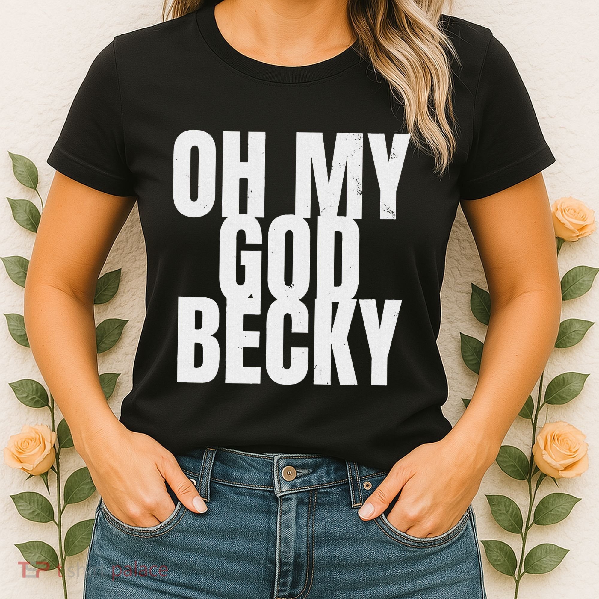 Oh My God Becky 80S 90S Women's T-Shirt