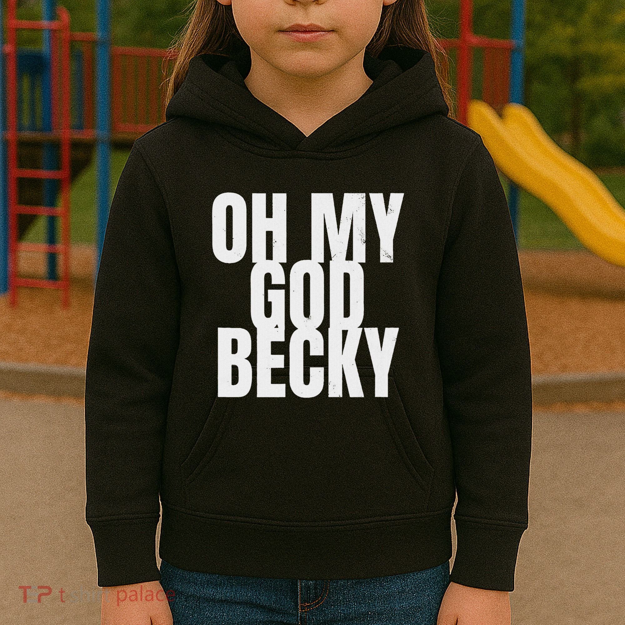 Oh My God Becky 80S 90S Kids Hoodie