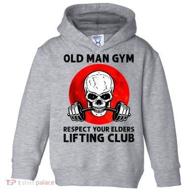 Old Man Gym Respect Your Elders Lifting Clubs Weightlifting Toddler Hoodie