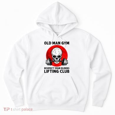 Old Man Gym Respect Your Elders Lifting Clubs Weightlifting Hoodie