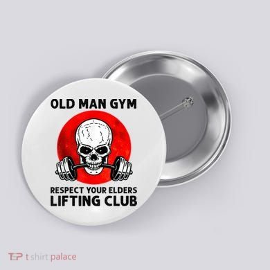Old Man Gym Respect Your Elders Lifting Clubs Weightlifting Button