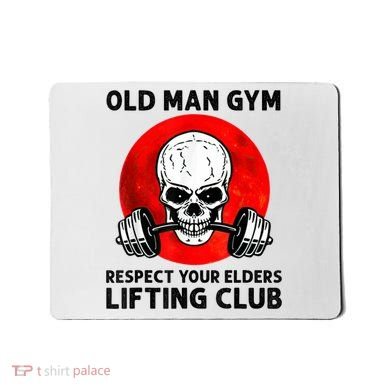 Old Man Gym Respect Your Elders Lifting Clubs Weightlifting Mousepad