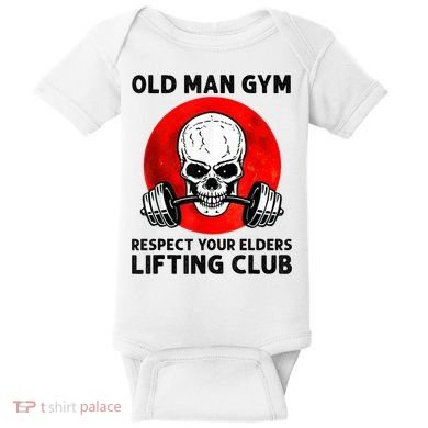 Old Man Gym Respect Your Elders Lifting Clubs Weightlifting Baby Bodysuit