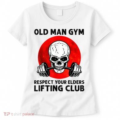 Old Man Gym Respect Your Elders Lifting Clubs Weightlifting Women's T-Shirt