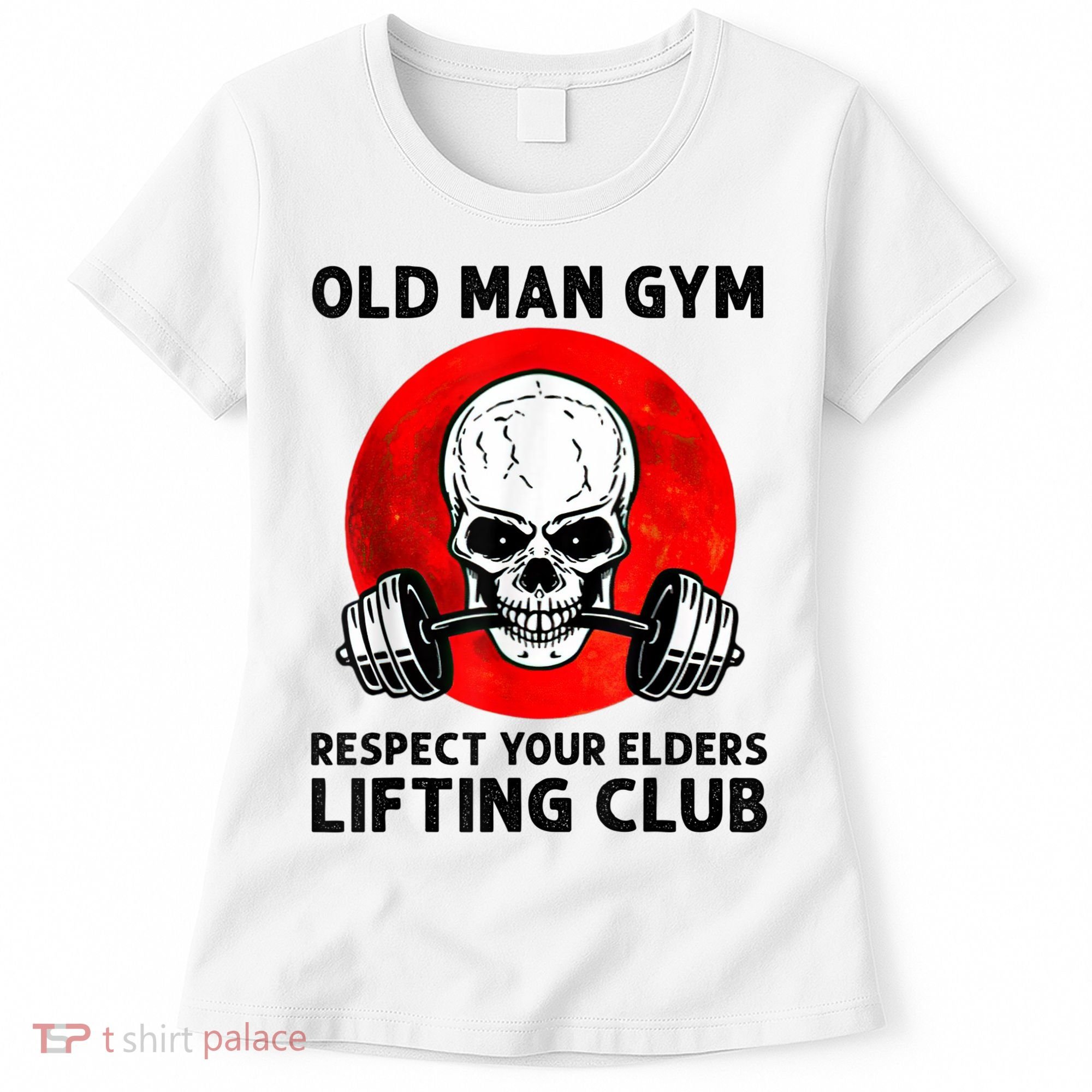 Old Man Gym Respect Your Elders Lifting Clubs Weightlifting Women's T-Shirt