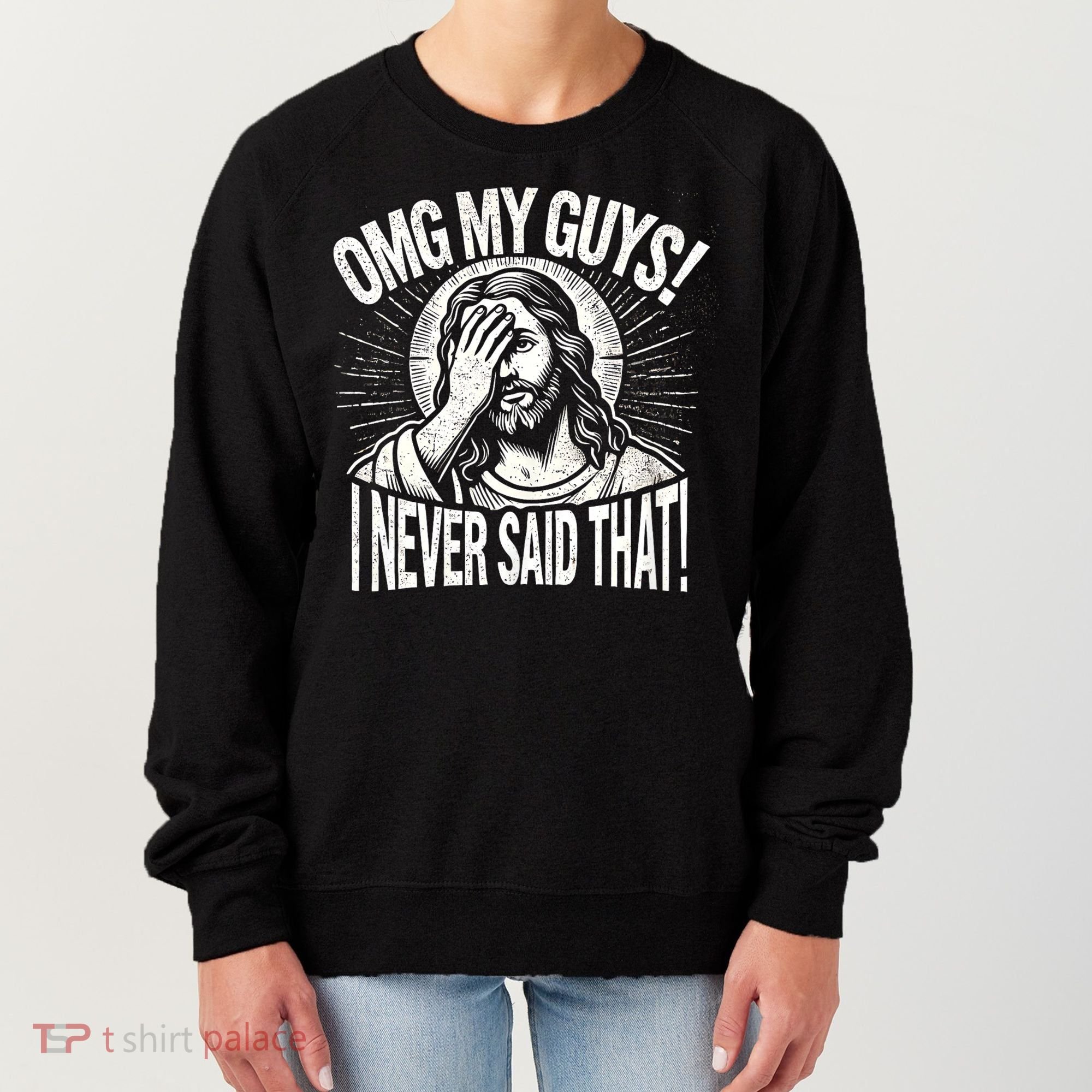Omg My Guys Funny Jesus Meme Omg My Guys! I Never Said That Women's Sweatshirt
