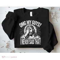 Omg My Guys Funny Jesus Meme Omg My Guys! I Never Said That Sweatshirt thumb 2