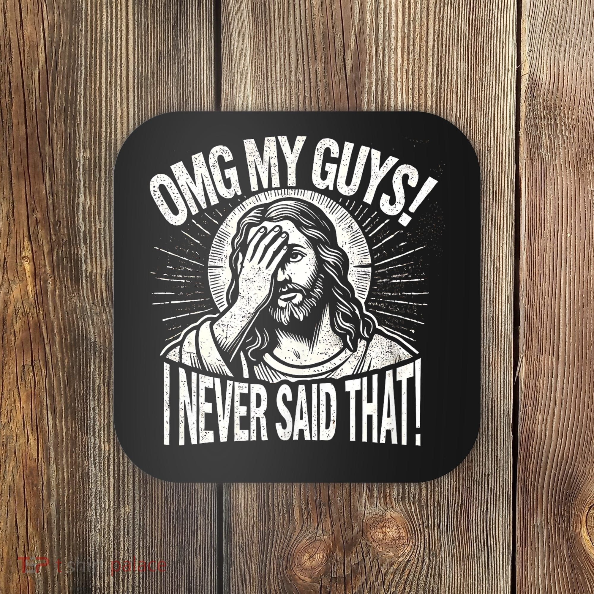 Omg My Guys Funny Jesus Meme Omg My Guys! I Never Said That Coaster