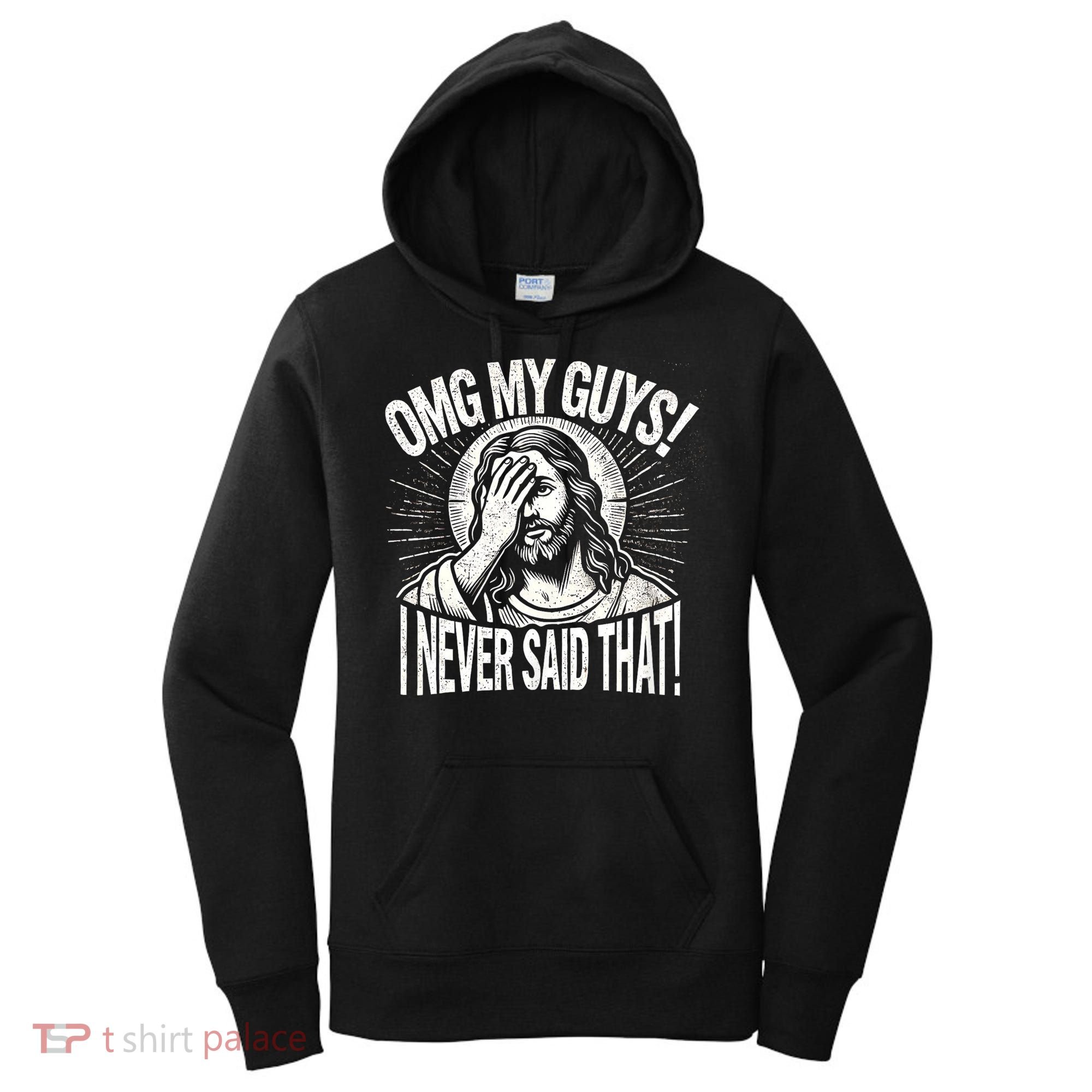 Omg My Guys Funny Jesus Meme Omg My Guys! I Never Said That Women's Hoodie