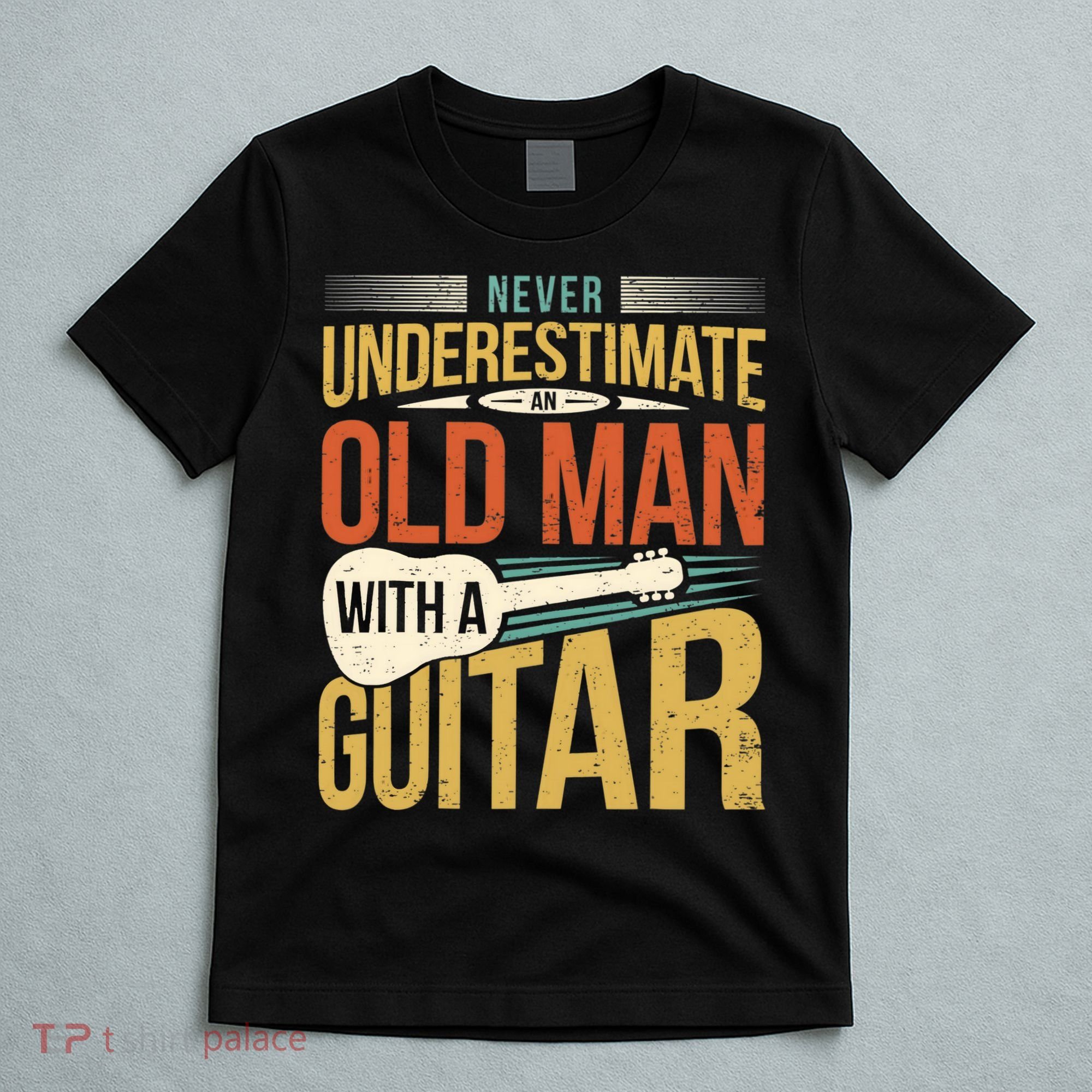 Old Man Guitar Player Saying Father Grandpa Man Guitarist T-Shirt