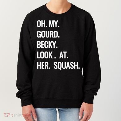 Oh My Gourd Becky Look At Her Squash Funny Fall Puns Memes Women's Sweatshirt