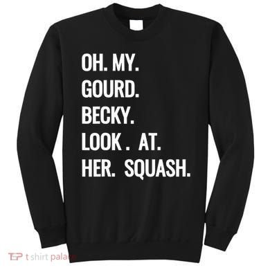Oh My Gourd Becky Look At Her Squash Funny Fall Puns Memes Sweatshirt