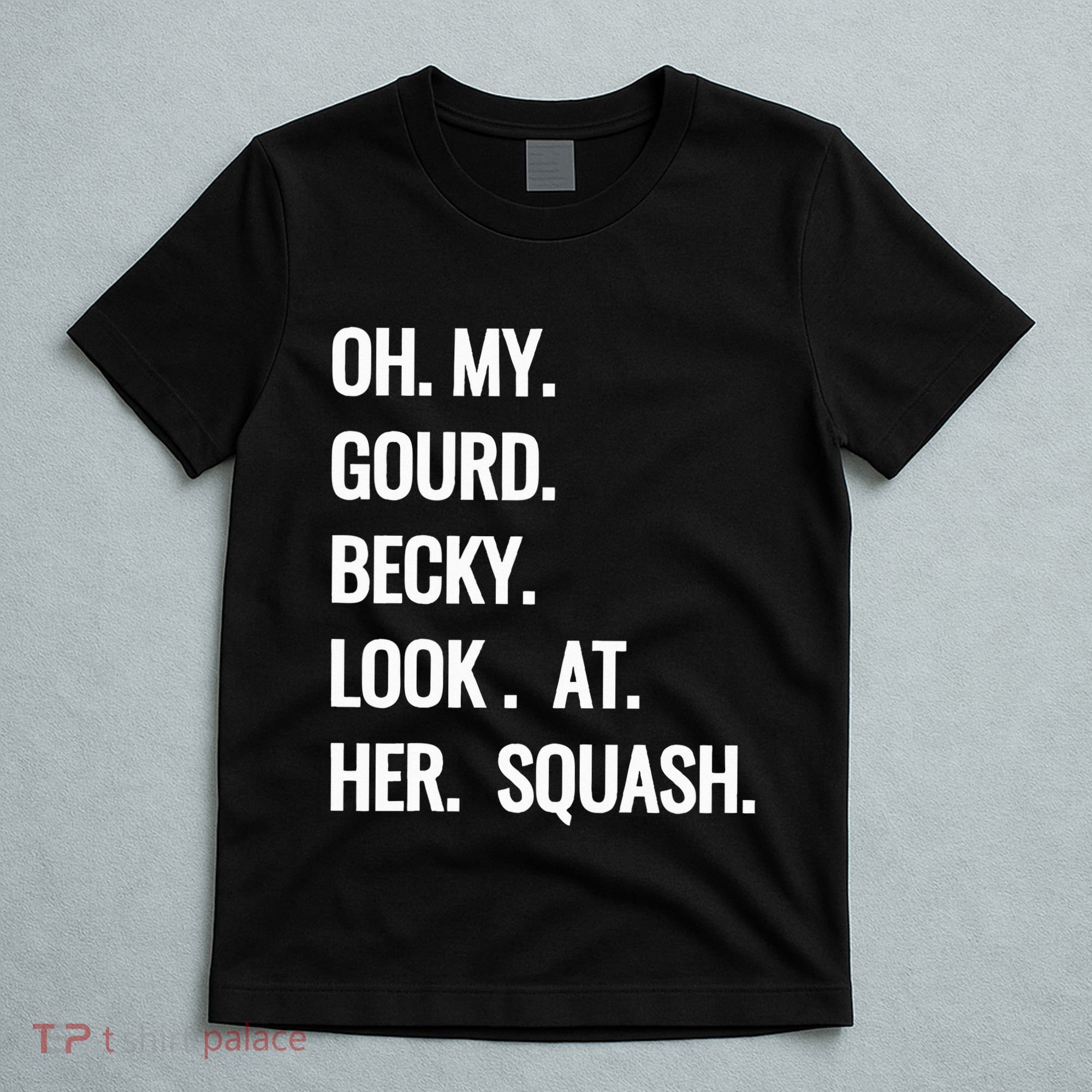 Oh My Gourd Becky Look At Her Squash Funny Fall Puns Memes T-Shirt