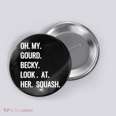 Oh My Gourd Becky Look At Her Squash Funny Fall Puns Memes Button