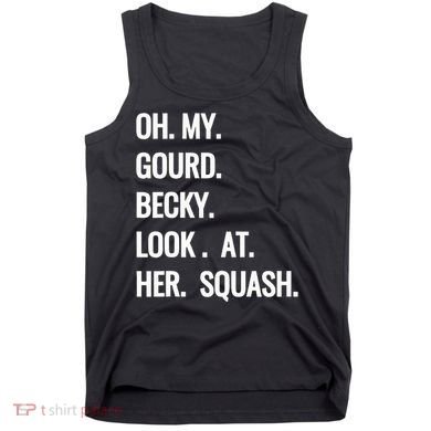 Oh My Gourd Becky Look At Her Squash Funny Fall Puns Memes Tank Top