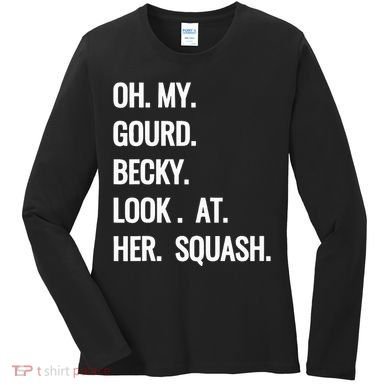 Oh My Gourd Becky Look At Her Squash Funny Fall Puns Memes Women's Long Sleeve Shirt