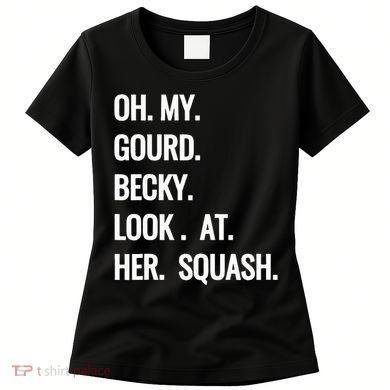 Oh My Gourd Becky Look At Her Squash Funny Fall Puns Memes Women's T-Shirt