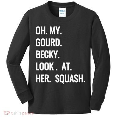 Oh My Gourd Becky Look At Her Squash Funny Fall Puns Memes Kids Long Sleeve Shirt