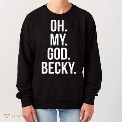 Oh My God Becky Gift Women's Sweatshirt