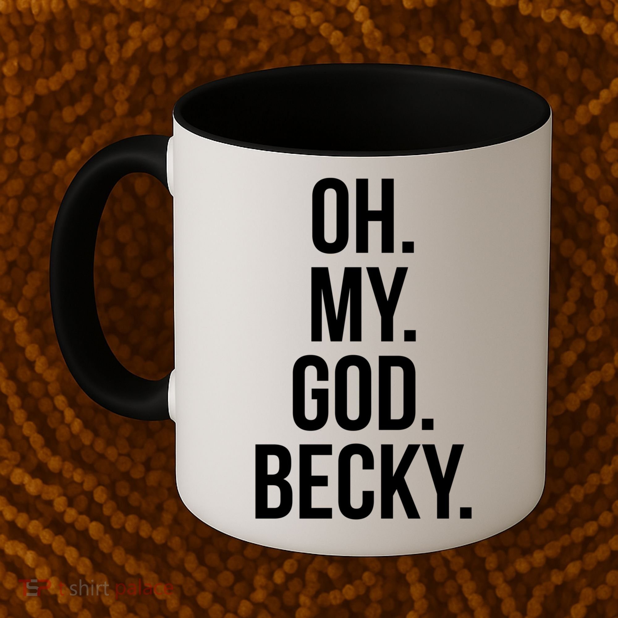 Oh My God Becky Gift Coffee Mug