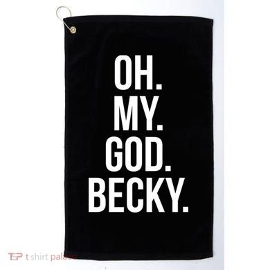 Oh My God Becky Gift Golf Towel