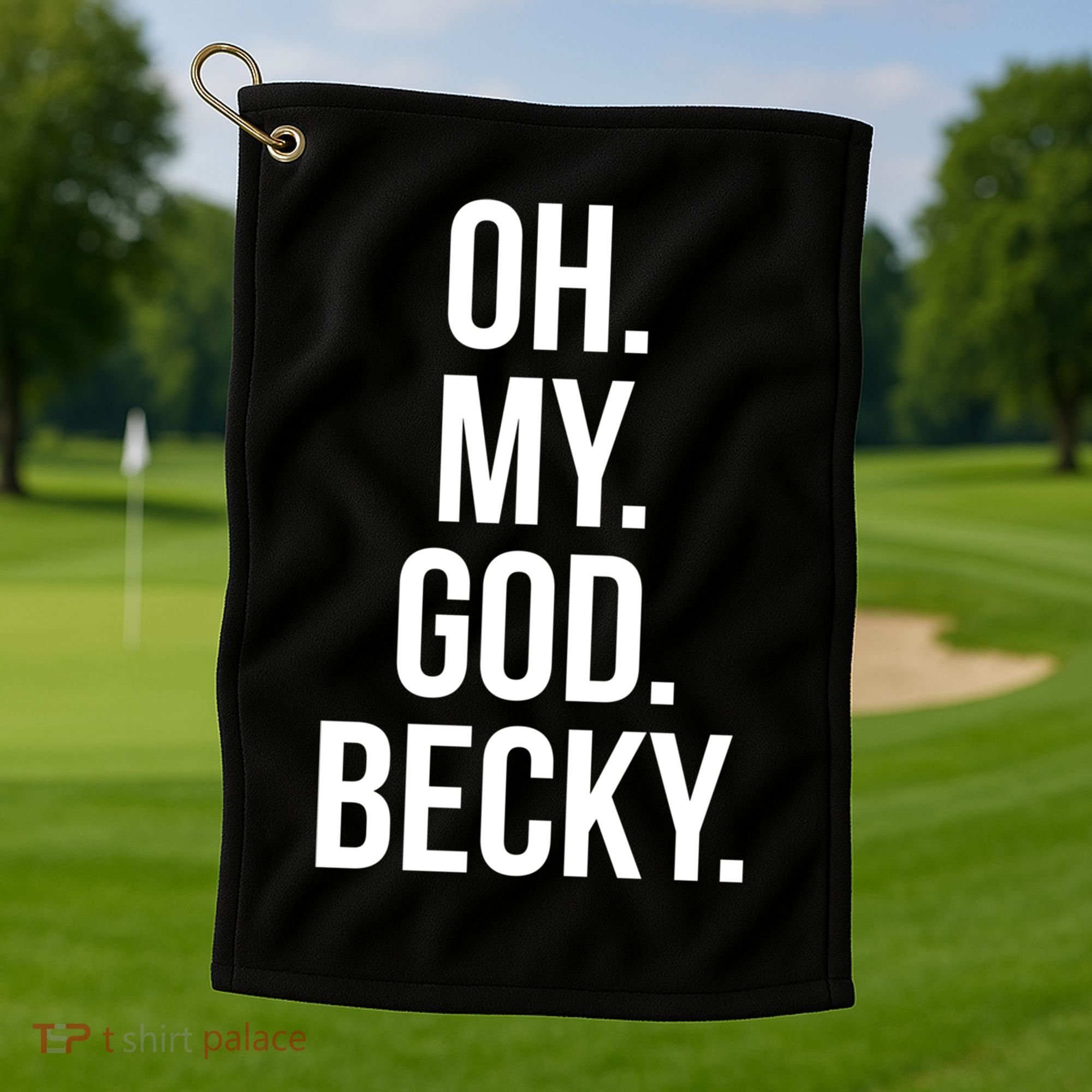 Oh My God Becky Gift Golf Towel