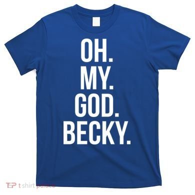 Oh My God Becky Gift T-Shirt