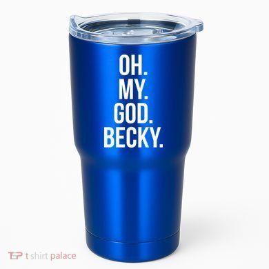 Oh My God Becky Gift Tumbler