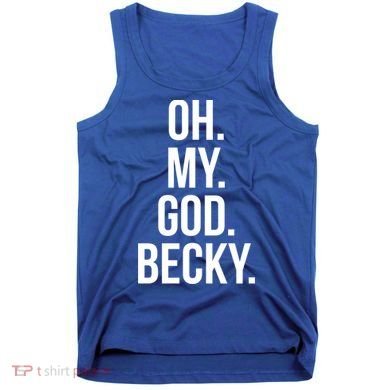 Oh My God Becky Gift Tank Top